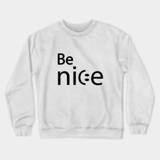 Be nice artistic typography design Crewneck Sweatshirt